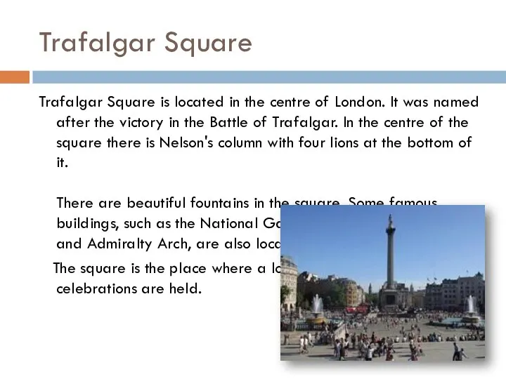 Trafalgar Square Trafalgar Square is located in the centre of London.