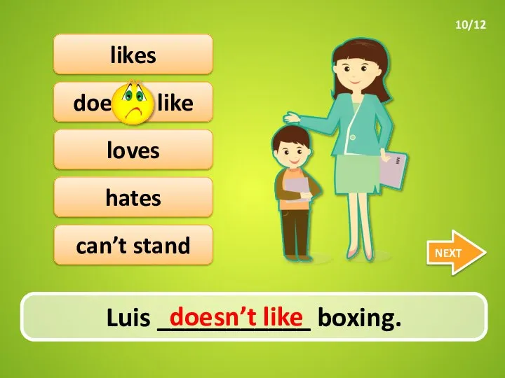 hates doesn’t like Luis ___________ boxing. NEXT likes loves can’t stand doesn’t like 10/12