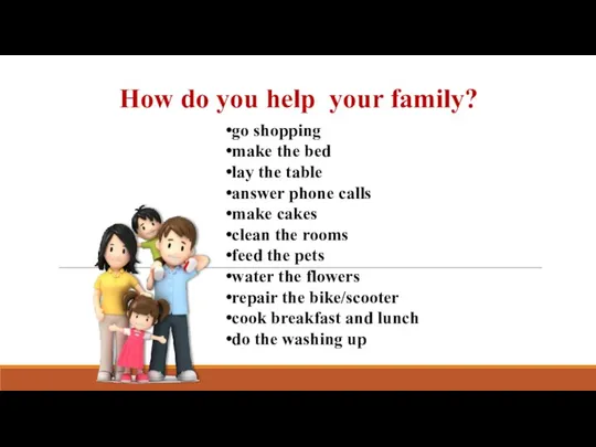 How do you help your family? go shopping make the bed