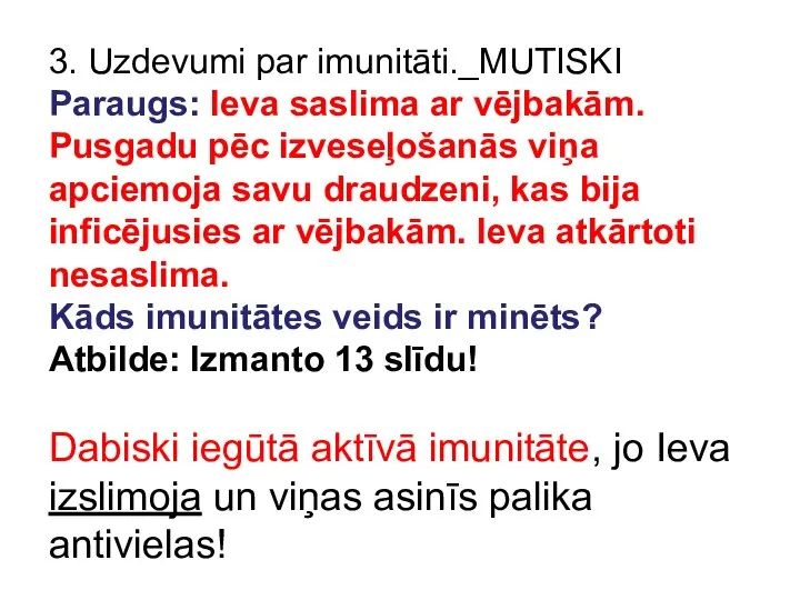 3. Uzdevumi par imunitāti._MUTISKI Paraugs: Ieva saslima ar vējbakām. Pusgadu pēc