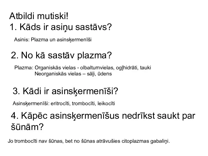 Atbildi mutiski! 1. Kāds ir asiņu sastāvs? Asinis: Plazma un asinsķermenīši