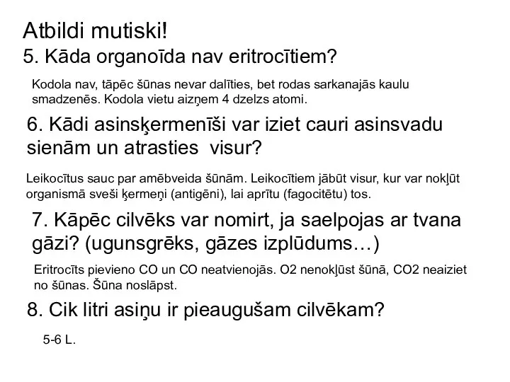 Atbildi mutiski! 5. Kāda organoīda nav eritrocītiem? Kodola nav, tāpēc šūnas