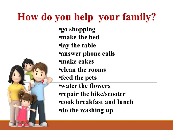 How do you help your family? go shopping make the bed