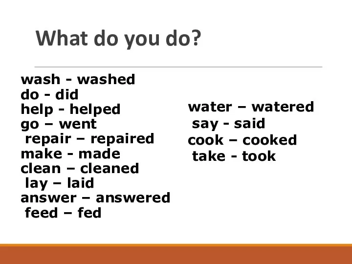 What do you do? wash - washed do - did help