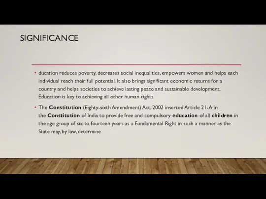 SIGNIFICANCE ducation reduces poverty, decreases social inequalities, empowers women and helps