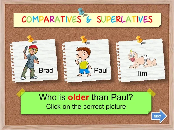 Who is older than Paul? Click on the correct picture NEXT