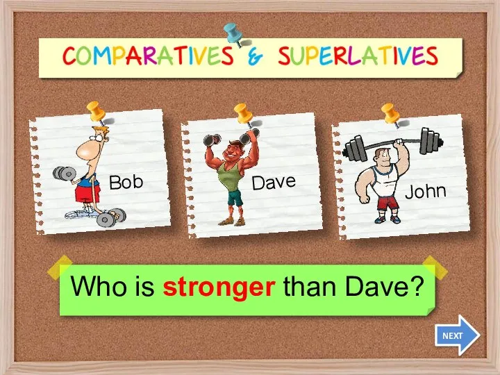 Who is stronger than Dave? NEXT