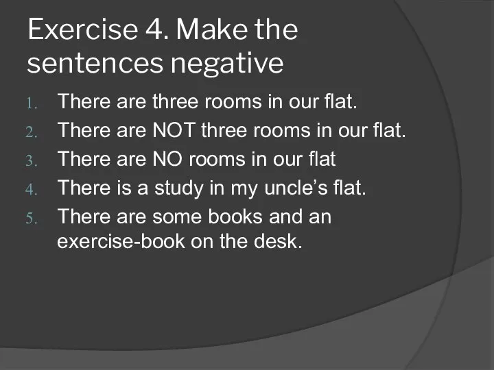 Exercise 4. Make the sentences negative There are three rooms in