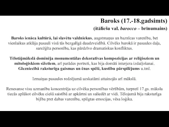 Baroks (17.-18.gadsimts) (itāliešu val. barocco – brīnumains) Baroks ienāca kultūrā, lai