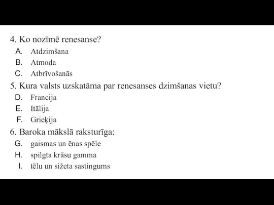 4. Ko nozīmē renesanse? Atdzimšana Atmoda Atbrīvošanās 5. Kura valsts uzskatāma