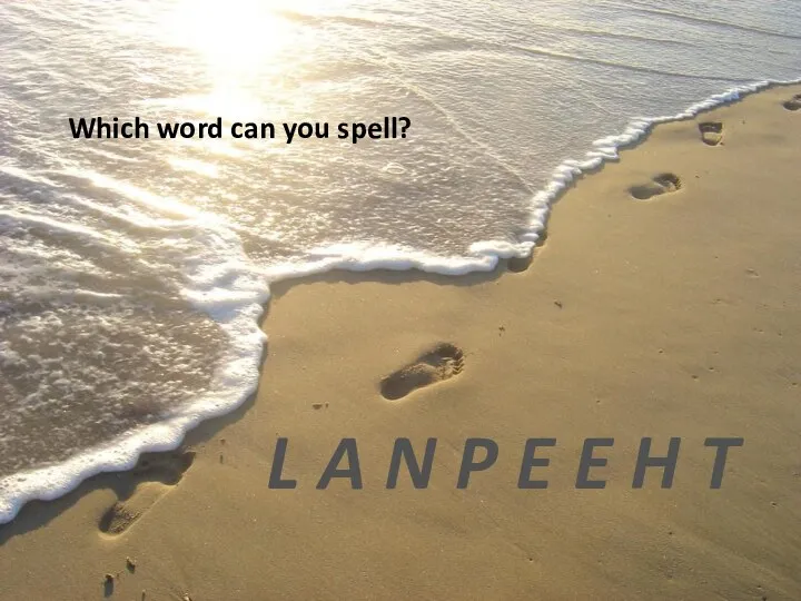L A N P E E H T Which word can you spell?
