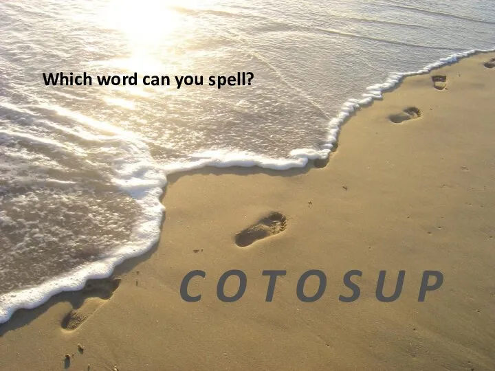 Which word can you spell? C O T O S U P