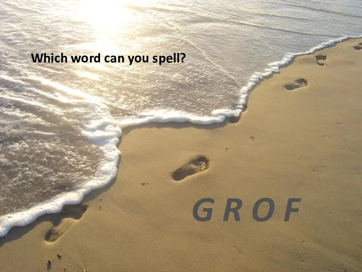 Which word can you spell? G R O F