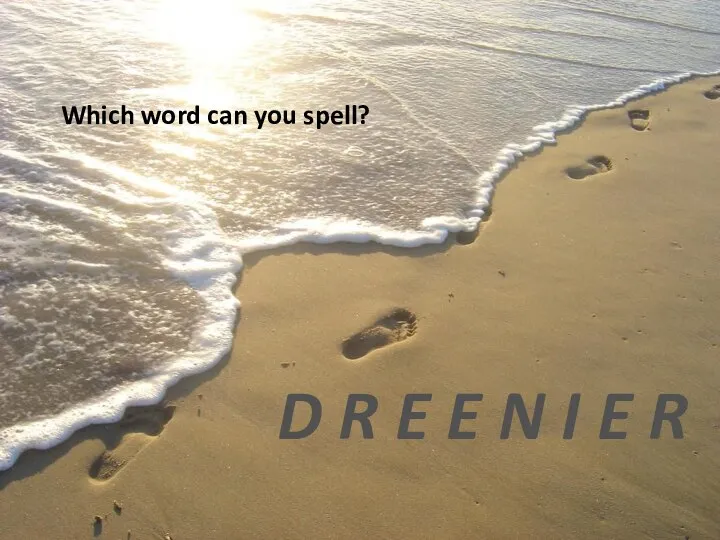 Which word can you spell? D R E E N I E R