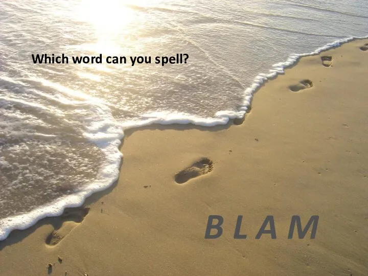 Which word can you spell? B L A M