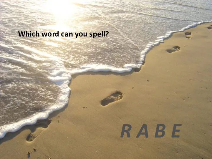 Which word can you spell? R A B E