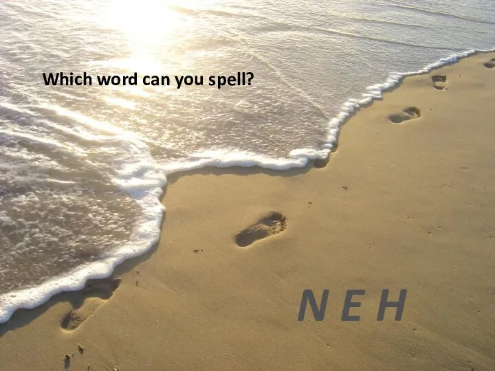 Which word can you spell? N E H