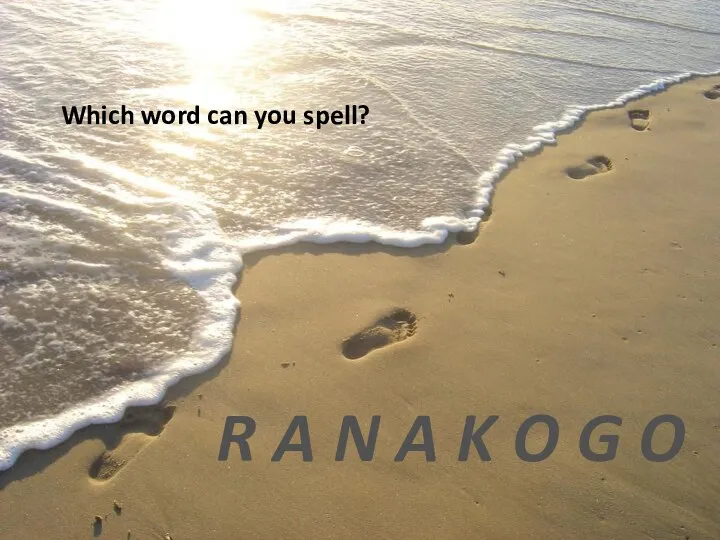 Which word can you spell? R A N A K O G O