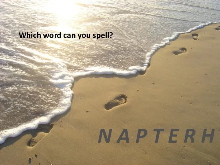Which word can you spell? N A P T E R H