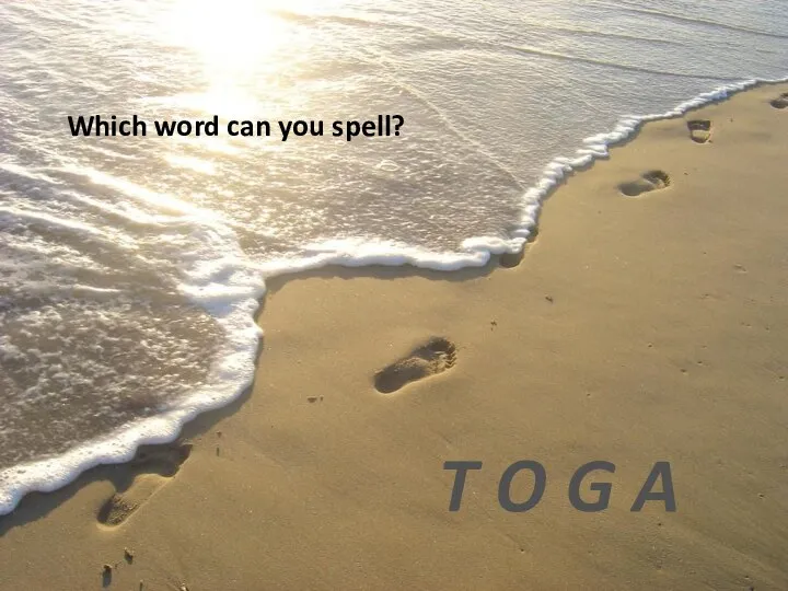 Which word can you spell? T O G A