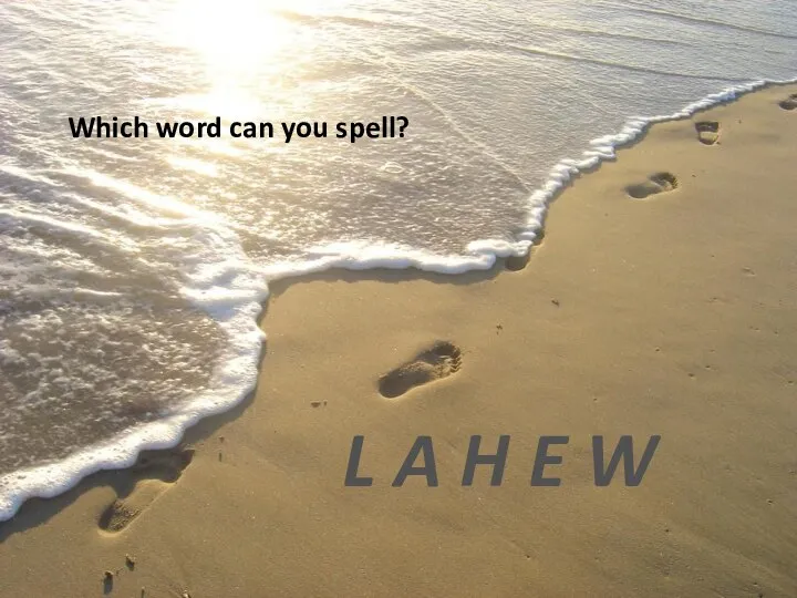 Which word can you spell? L A H E W