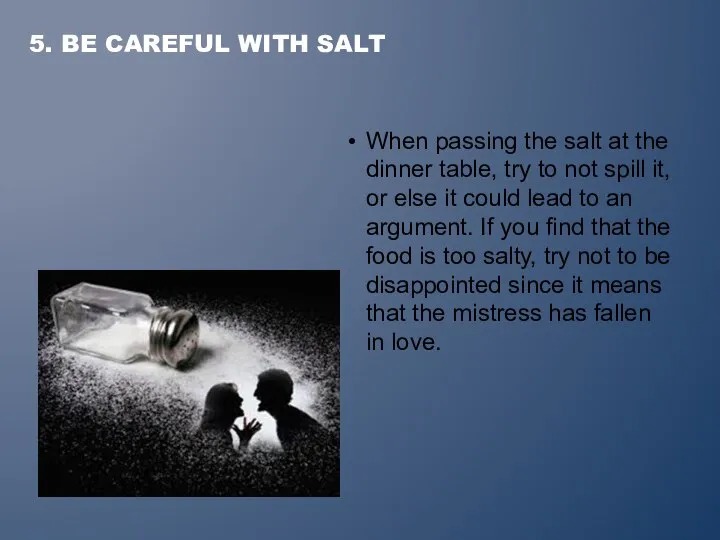 When passing the salt at the dinner table, try to not