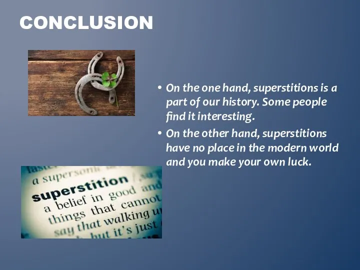 On the one hand, superstitions is a part of our history.