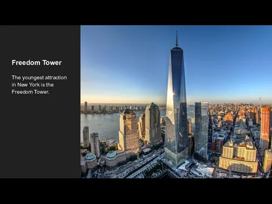 Freedom Tower The youngest attraction in New York is the Freedom Tower.