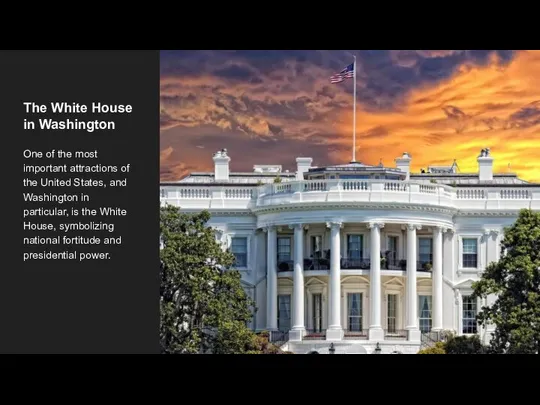 The White House in Washington One of the most important attractions