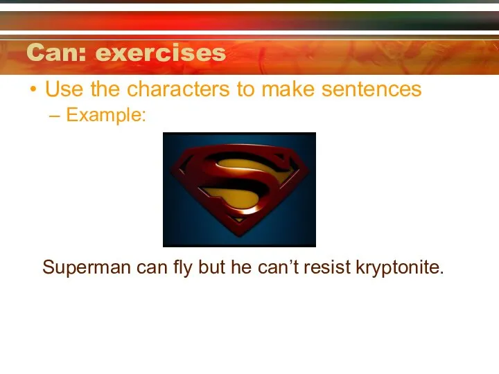 Can: exercises Use the characters to make sentences Example: Superman can