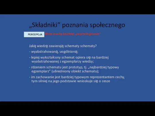 „Składniki” poznania społecznego PERCEPCJA Może trochę bardziej „psychologicznie” Jaką wiedzę zawierają