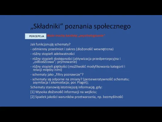 „Składniki” poznania społecznego PERCEPCJA Może trochę bardziej „psychologicznie” Jak funkcjonują schematy?