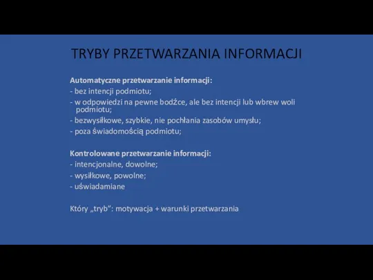 TRYBY PRZETWARZANIA INFORMACJI Automatyczne przetwarzanie informacji: - bez intencji podmiotu; -