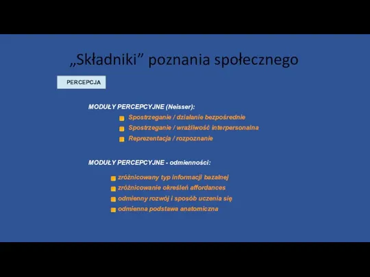 „Składniki” poznania społecznego PERCEPCJA Spostrzeganie / działanie bezpośrednie Spostrzeganie / wrażliwość