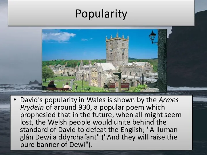 Popularity David's popularity in Wales is shown by the Armes Prydein