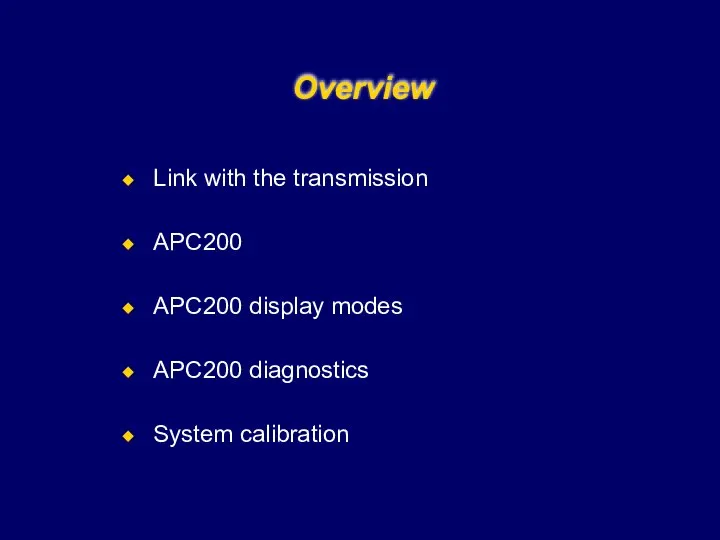 Overview Link with the transmission APC200 APC200 display modes APC200 diagnostics System calibration