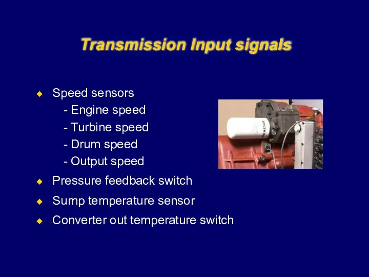 Transmission Input signals Speed sensors Engine speed Turbine speed Drum speed