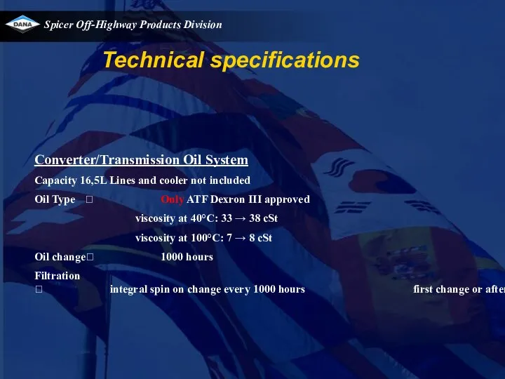 Converter/Transmission Oil System Capacity 16,5L Lines and cooler not included Oil