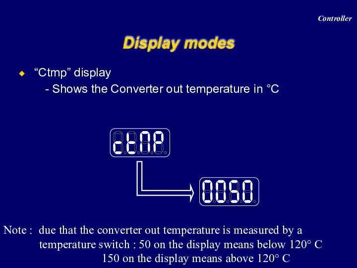 “Ctmp” display Shows the Converter out temperature in °C Display modes