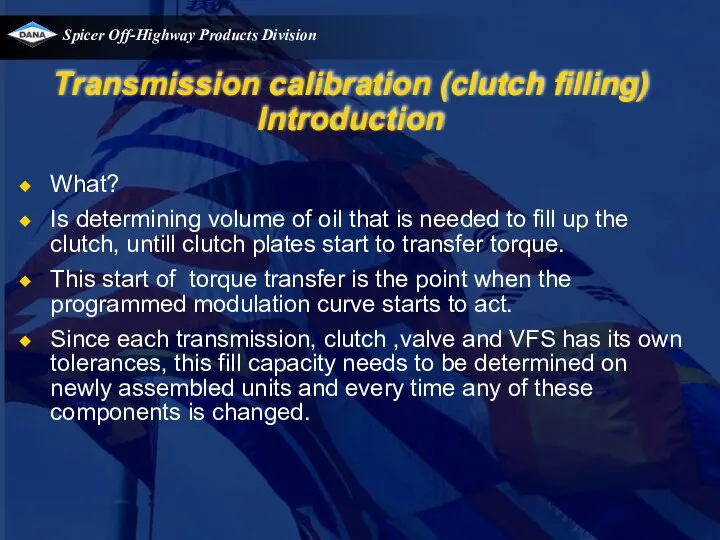 Transmission calibration (clutch filling) Introduction What? Is determining volume of oil
