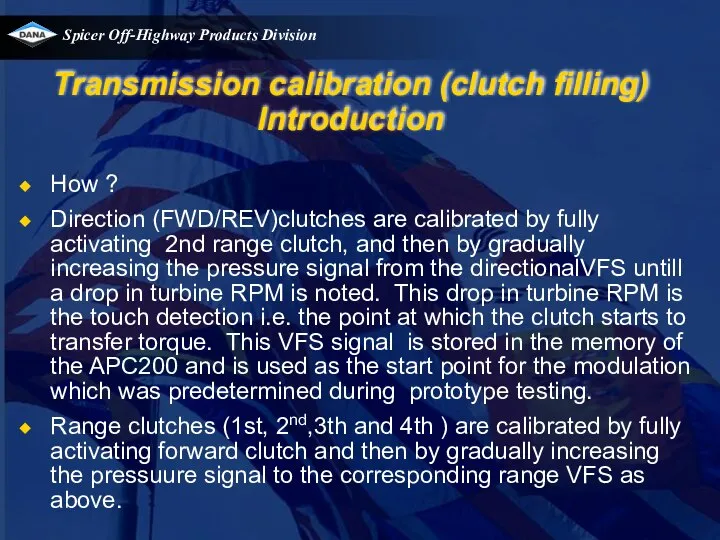 Transmission calibration (clutch filling) Introduction How ? Direction (FWD/REV)clutches are calibrated