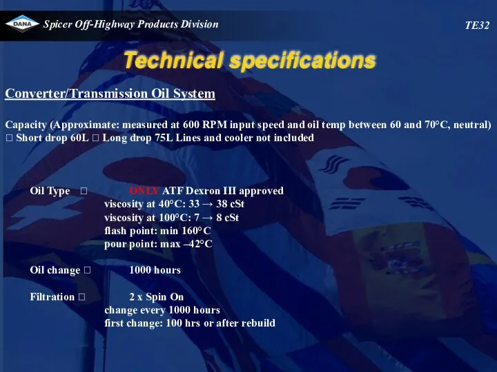 TE32 Technical specifications Converter/Transmission Oil System Capacity (Approximate: measured at 600