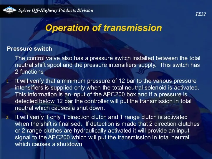 Operation of transmission TE32 Pressure switch The control valve also has