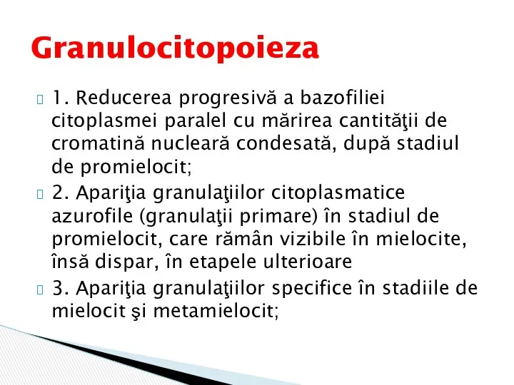 1. Reducerea progresivă a bazofiliei citoplasmei paralel cu mărirea cantităţii de