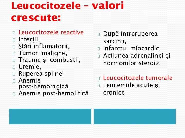 Leucocitozele – valori crescute: Leucocitozele reactive Infecții, Stări inflamatorii, Tumori maligne,