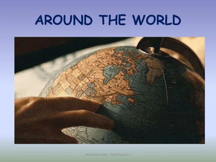 AROUND THE WORLD Alesia Vorobey - You'll love it :)