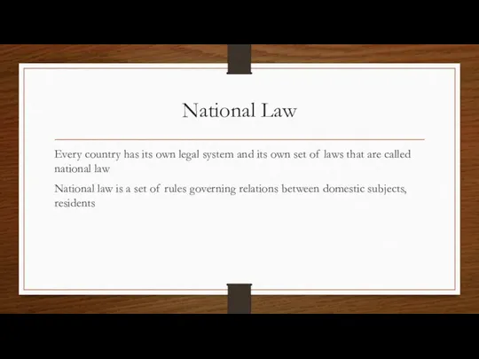 National Law Every country has its own legal system and its