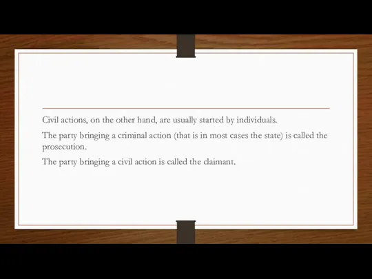 Civil actions, on the other hand, are usually started by individuals.