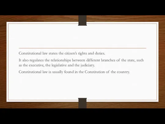 Constitutional law states the citizen’s rights and duties. It also regulates