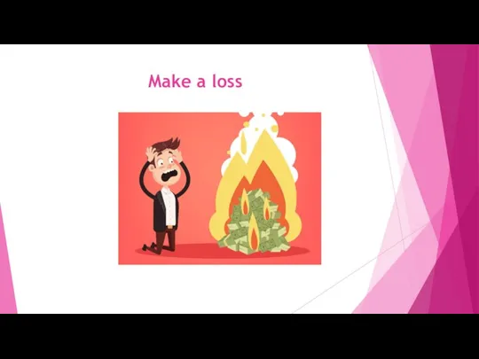 Make a loss